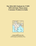 The 2016-2021 Outlook for 9 MW Off-Grid Solar Photovoltaic Consumer Products in India