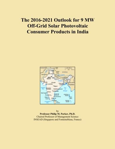 The 2016-2021 Outlook for 9 MW Off-Grid Solar Photovoltaic Consumer Products in India