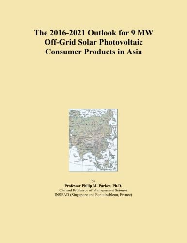 The 2016-2021 Outlook for 9 MW Off-Grid Solar Photovoltaic Consumer Products in Asia