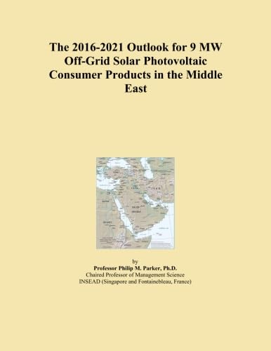 The 2016-2021 Outlook for 9 MW Off-Grid Solar Photovoltaic Consumer Products in the Middle East