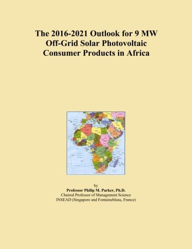 The 2016-2021 Outlook for 9 MW Off-Grid Solar Photovoltaic Consumer Products in Africa