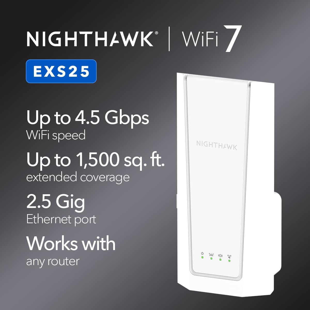 NETGEAR WiFi 7 Range Extender (EXS25) – BE4500 Dual-Band Wireless Signal Booster & Repeater (up to 5 Gbps Speed) - Add up to 1,500 sq. ft., 45 Devices - WPA3 Security, Smart Roaming