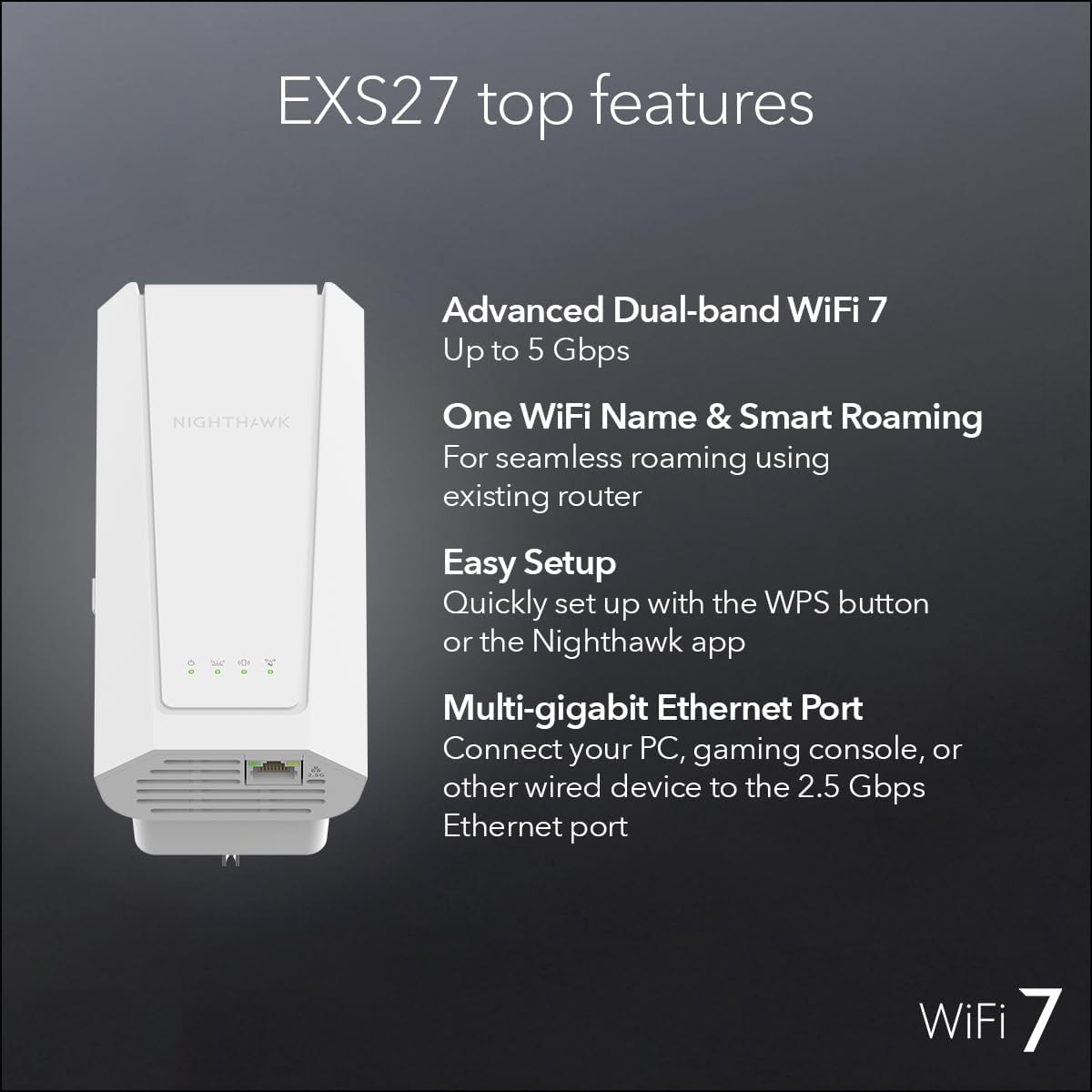 NETGEAR WiFi 7 Range Extender (EXS27) – Add up to 1,500 sq. ft. and 45 Devices with BE5000 Dual-Band Wireless Signal Booster & Repeater (up to 5 Gbps Speed), WPA3 Security, Smart Roaming