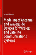 Modeling of Antenna and Waveguide Devices for Wireless and Satellite Communications Systems